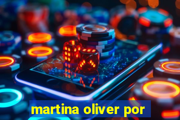 martina oliver por